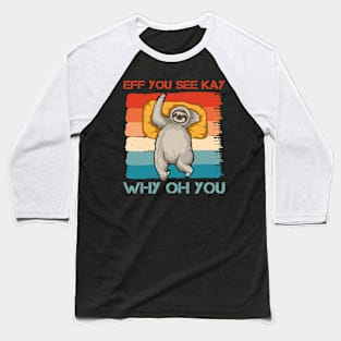 Eff You See Kay Why Oh You Funny Vintage Sloth Yoga Lover Baseball T-Shirt